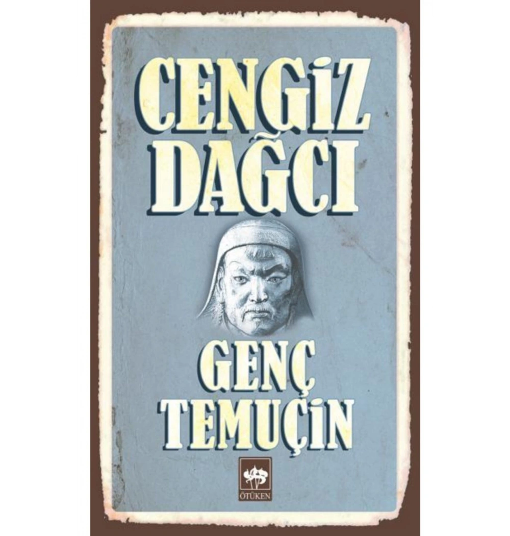 Genç Temuçin. Cengiz Dağcı   Ötüken