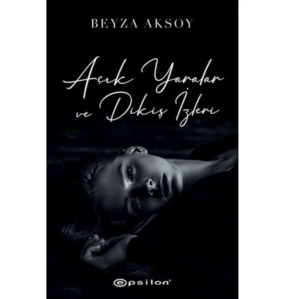 Açık Yaralar Ve Dikiş İzleri   Beyza Aksoy   Epsilon