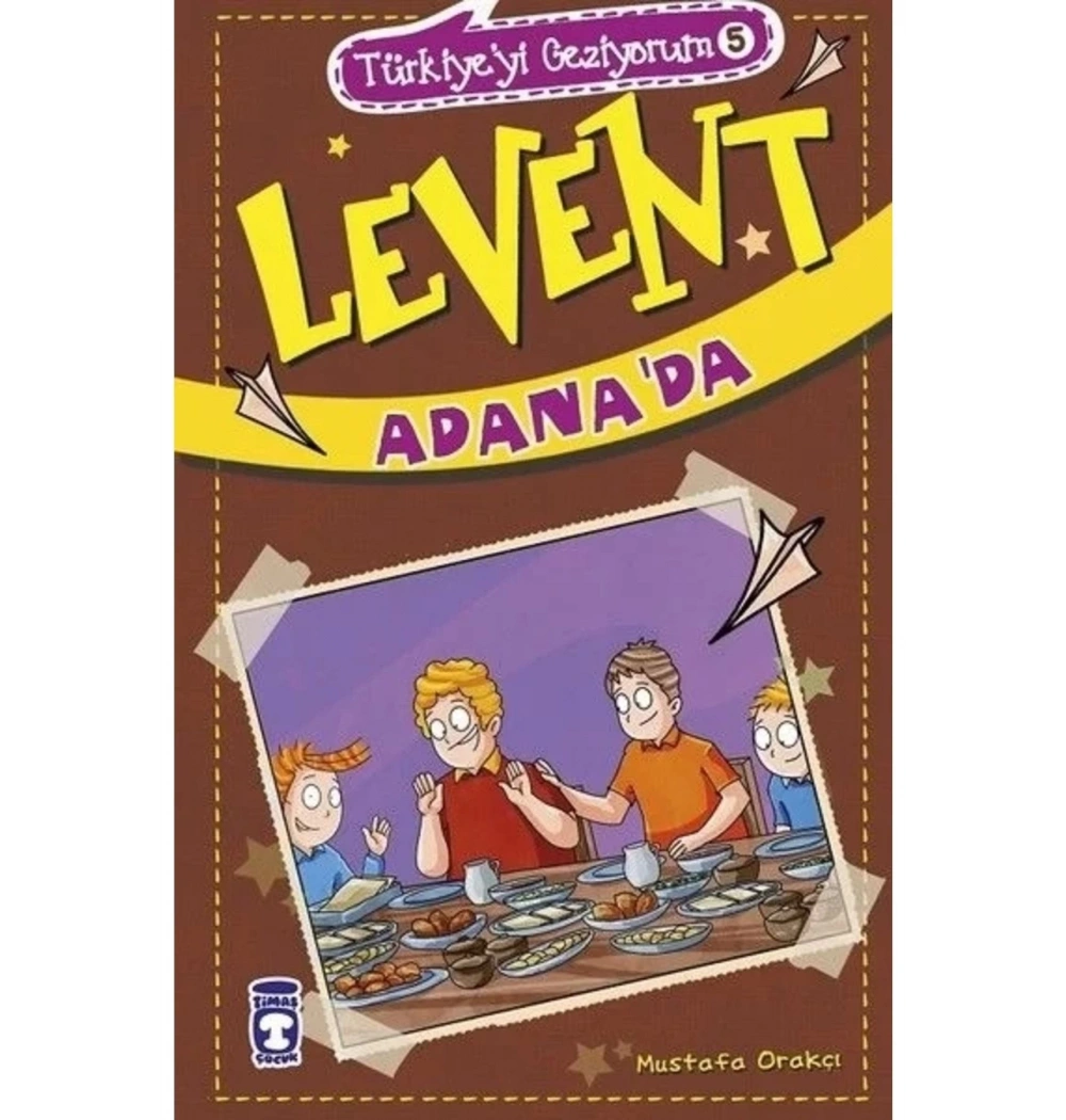 Levent Adanada Türkiyeyi Geziyorum 5 Mustafa Orakçı Timaş Çocuk