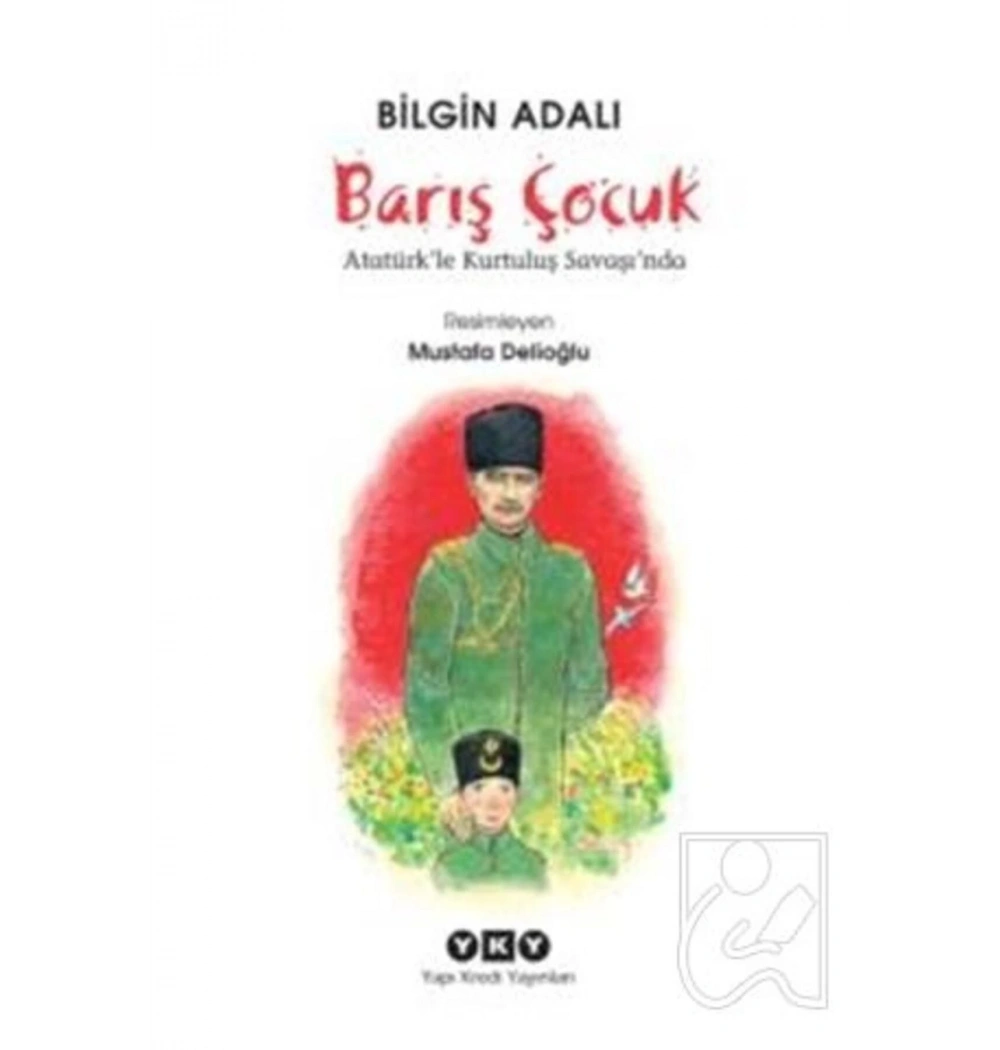 Barış Çocuk Atatürkle Kurtuluş Savaşında  B.Adalı  Yapı Kredi