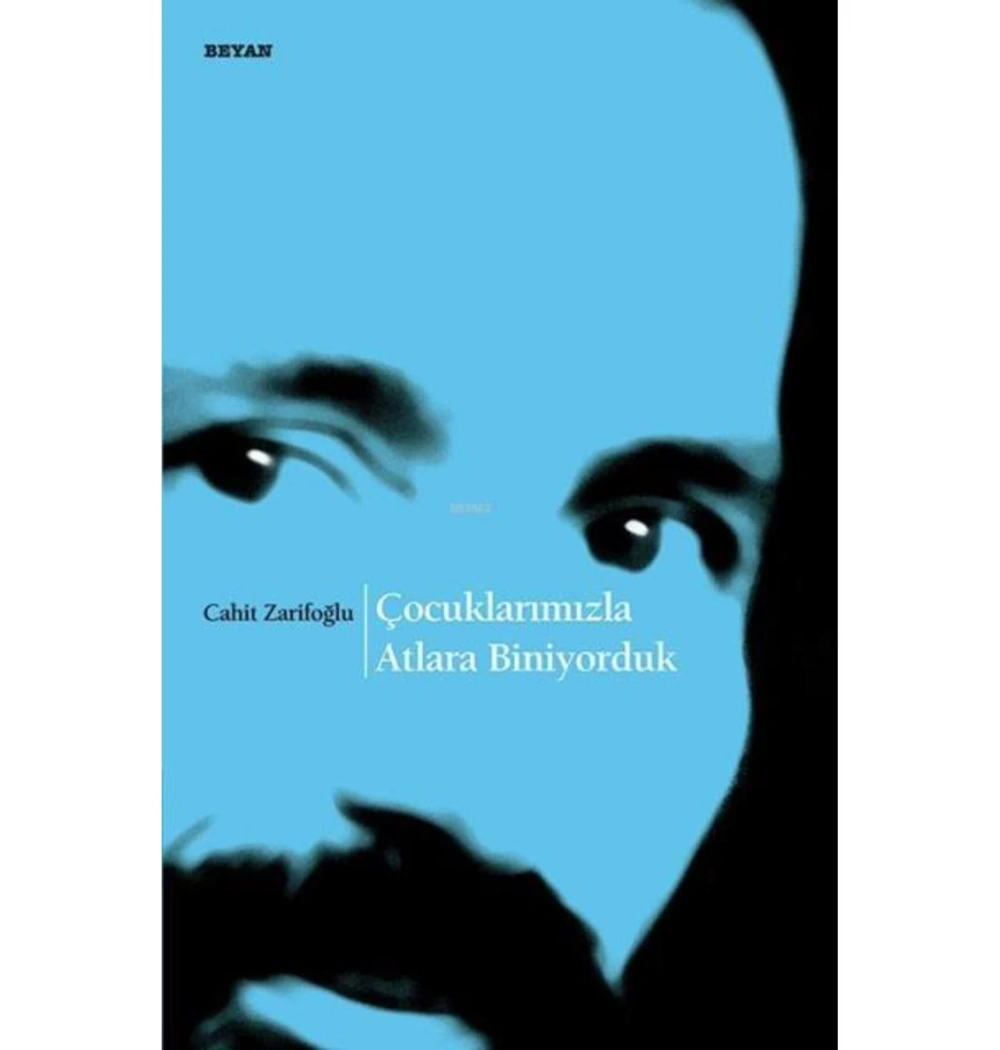 Çocuklarımızla Atlara Biniyorduk Cahit Zarifoğlu Beyan