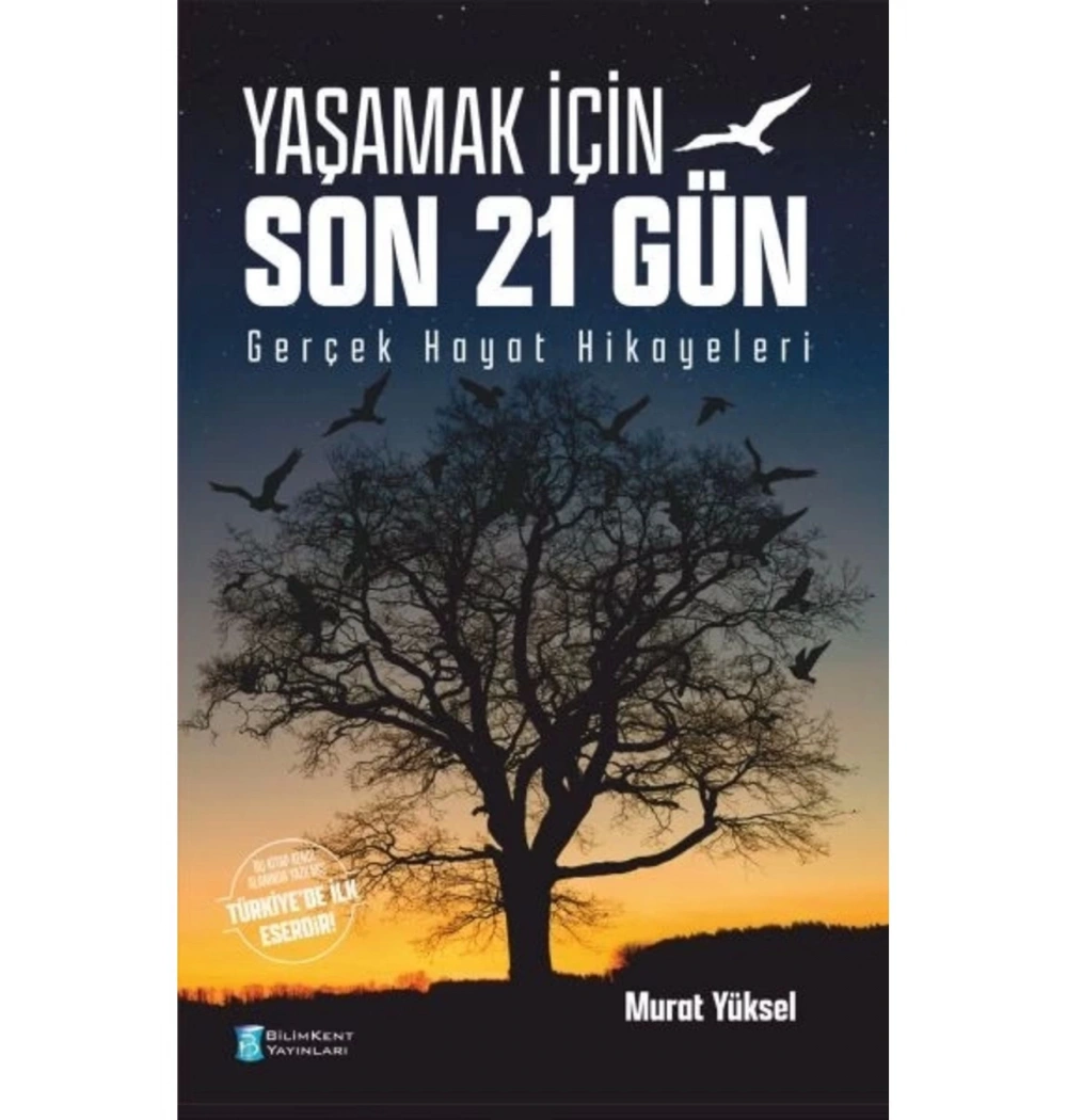 Yaşamak İçin Son 21 Gün Gerçek Hayat Hikayeleri Murat Yüksel Bilimkent Yayınları
