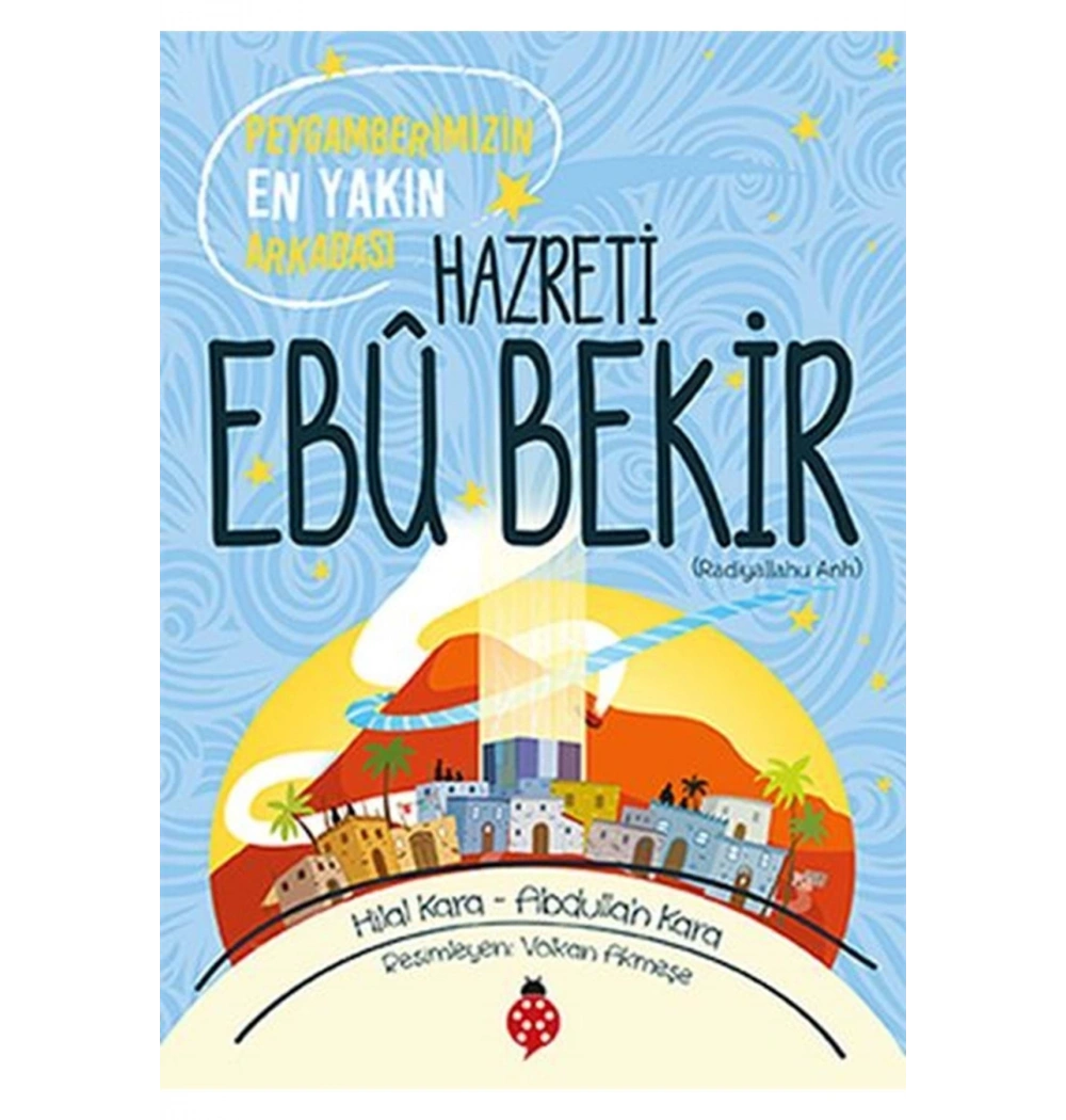 Peygamberimizin En Yakın Arkadaşı Hazreti Ebubekir    Uğurböceği