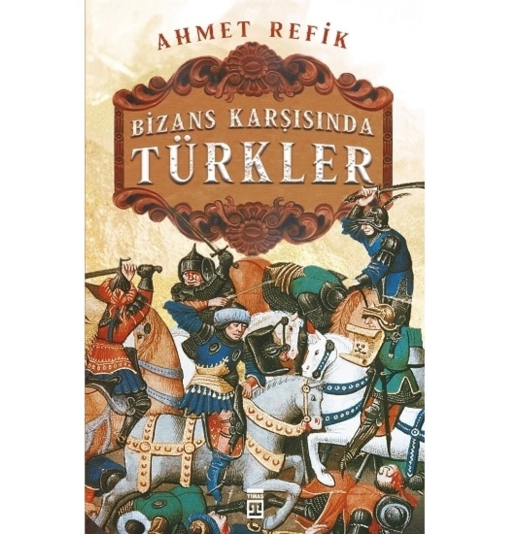 Bizans Karşısında Türkler Ahmet Refik Timaş