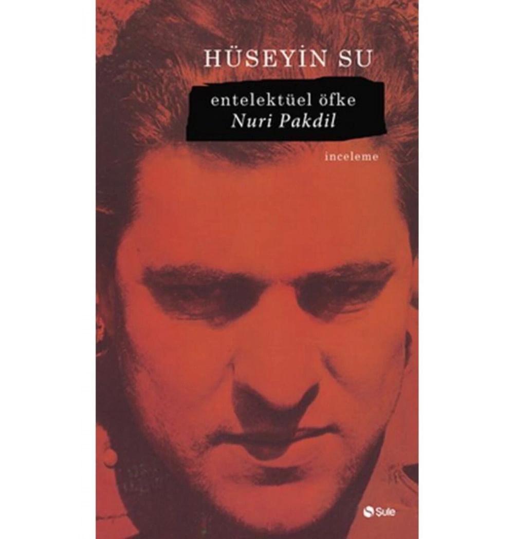 Entellektüel Öfke Nuri Pakdil. Hüseyin Su   Şule