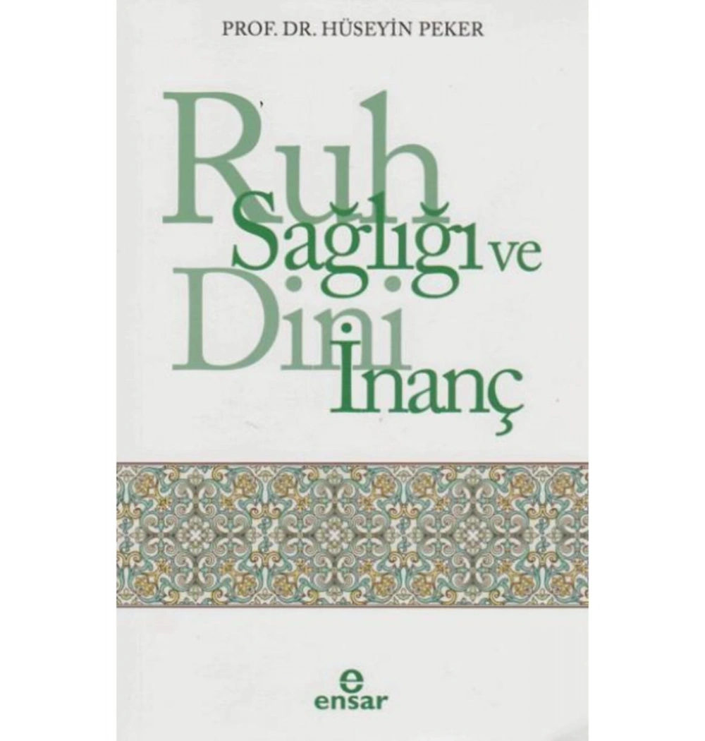 Ruh Sağlığı Ve Dini İnanç. Hüseyin Peker Ensar