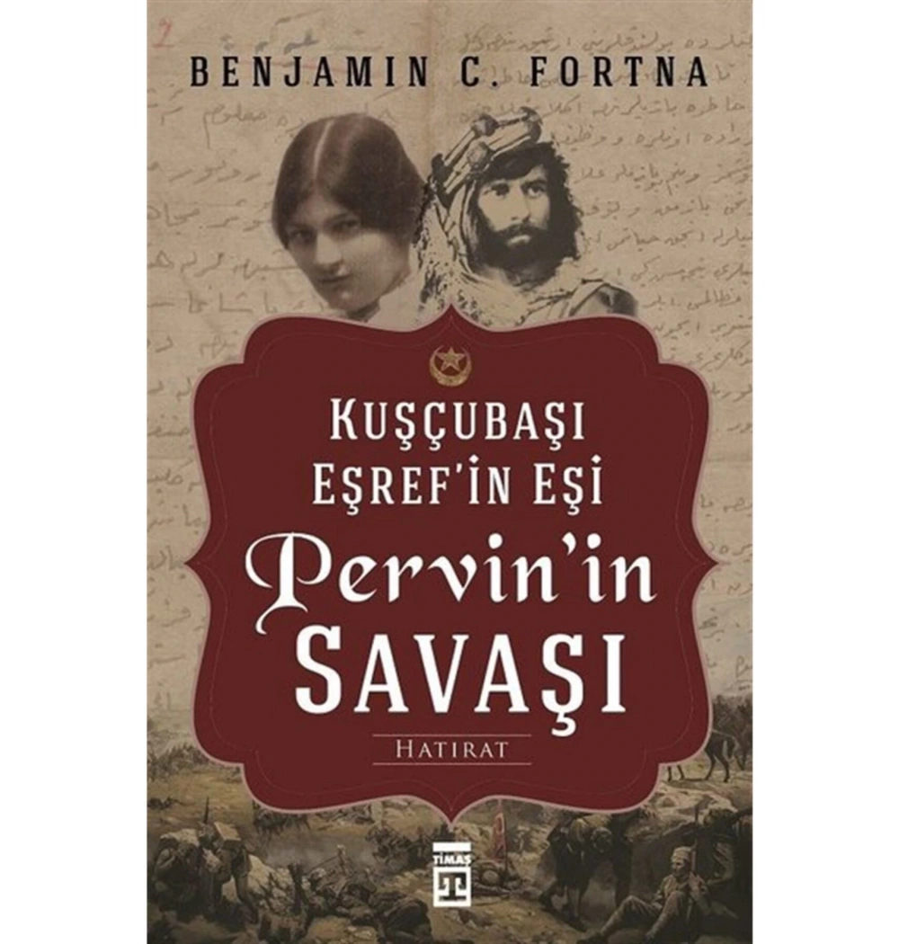 Kuşçubaşı Eşrefin Eşi Pervinin Savaşı Benjamın Fortna Timaş