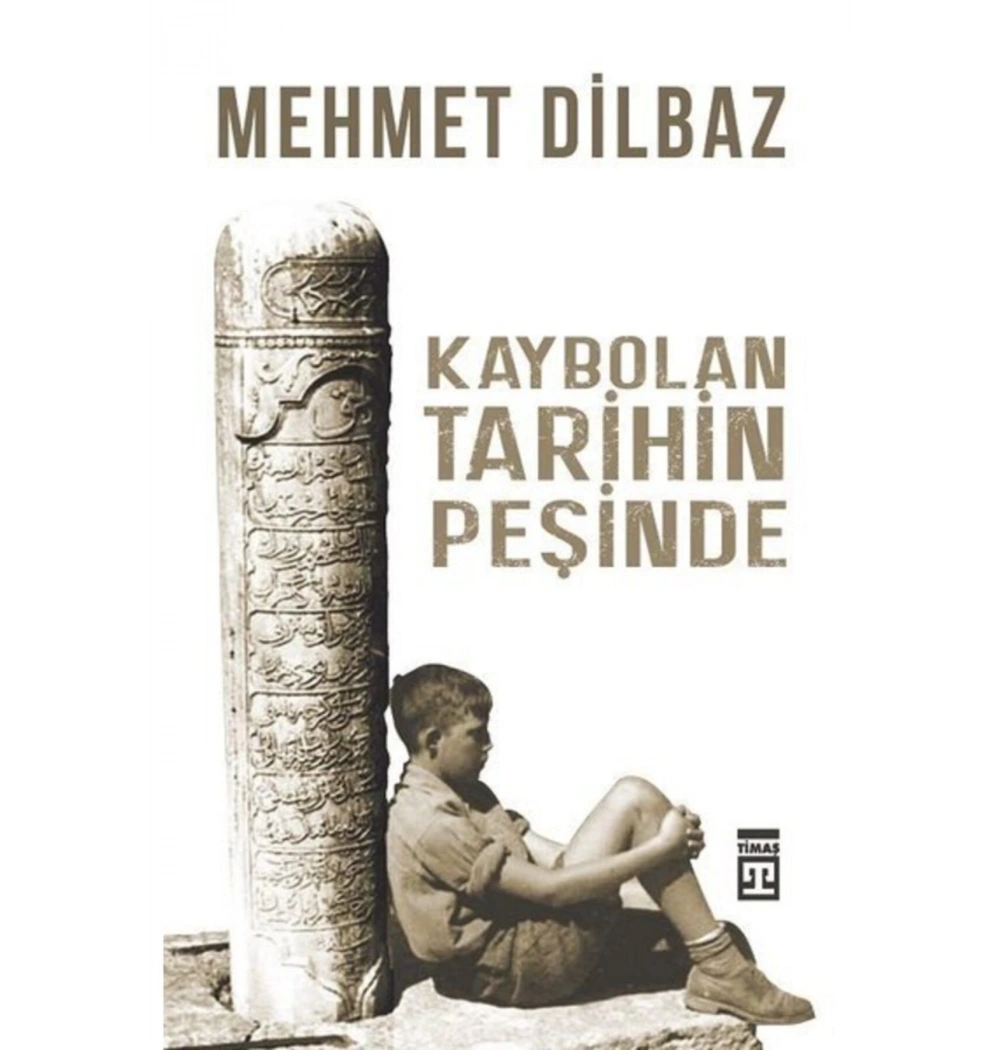 Kaybolan Tarihin Peşinde Mehmet Dilbaz Timaş