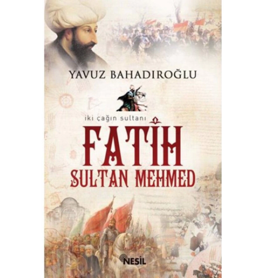 Fatih Sultan Mehmet. Yavuz Bahadıroğlu-Nesil Yayın