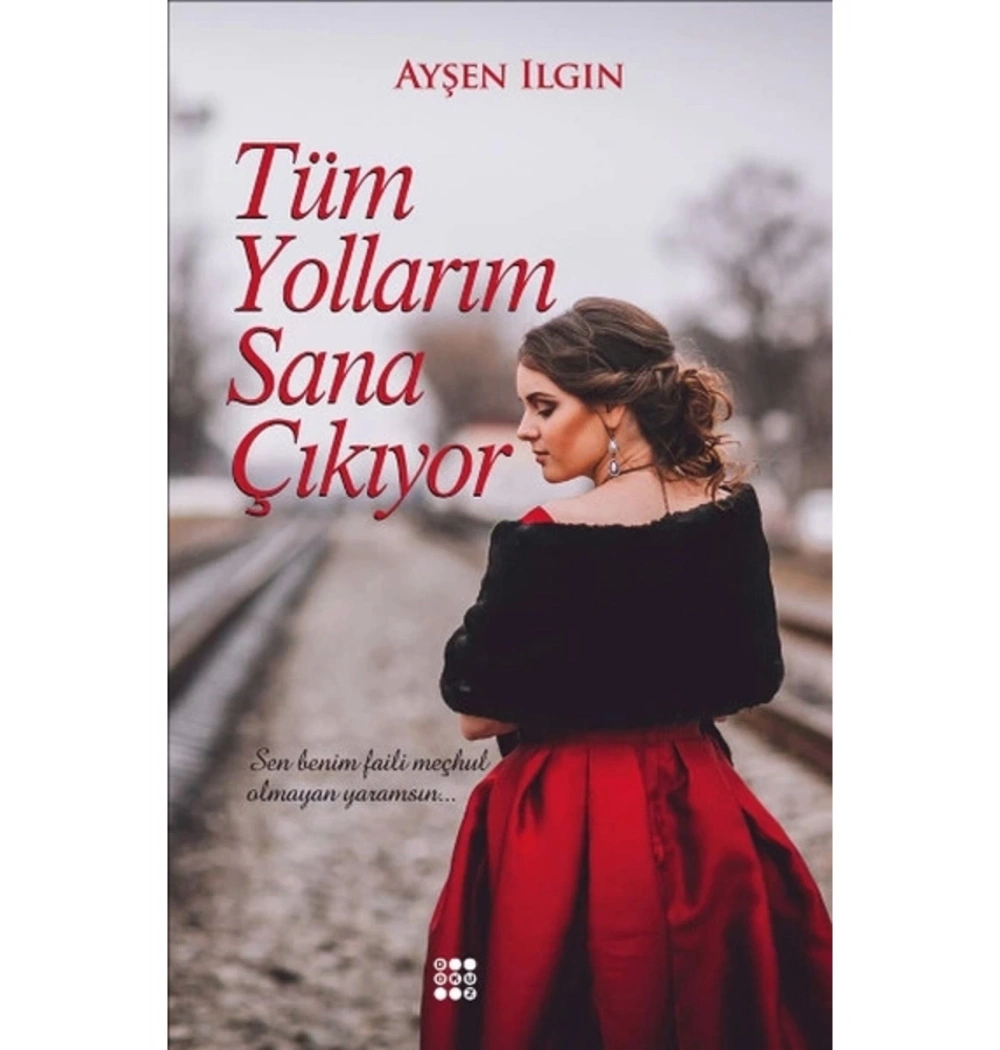 Tüm Yollarım Sana Çıkıyor. Ayşen Ilgın   Dokuz Yayın