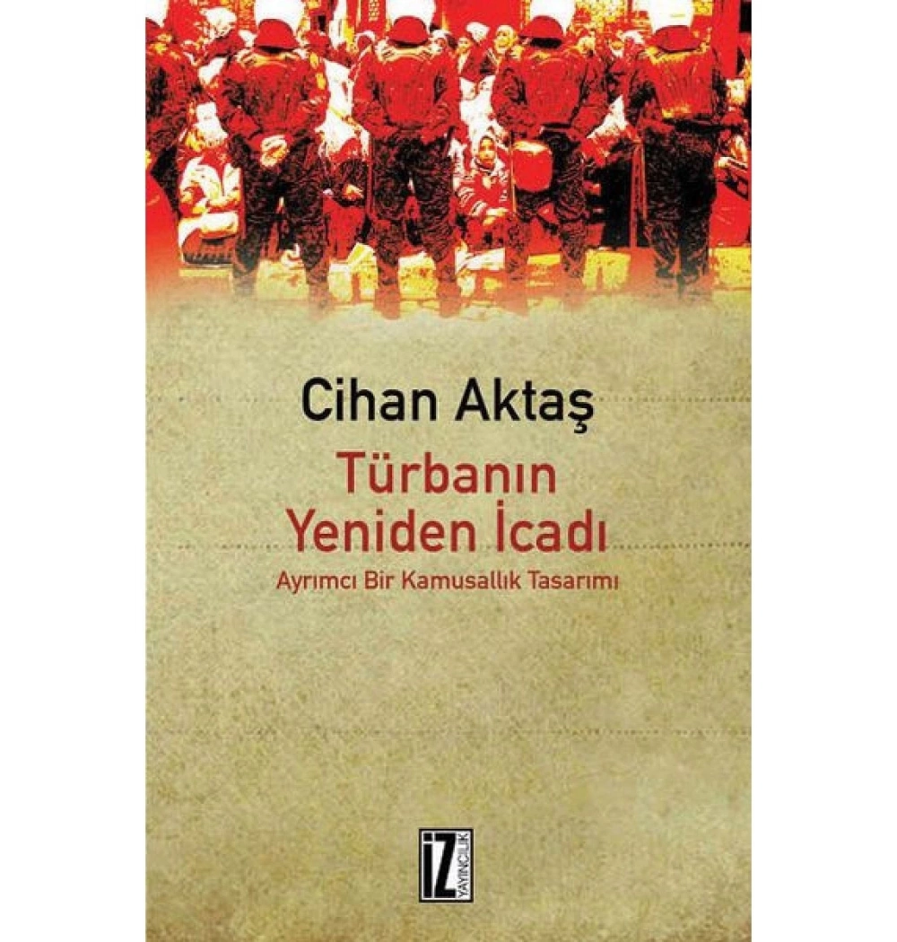 Türbanın Yeniden İcadı Ayrımcı Bir Kamusallık Tasarımı