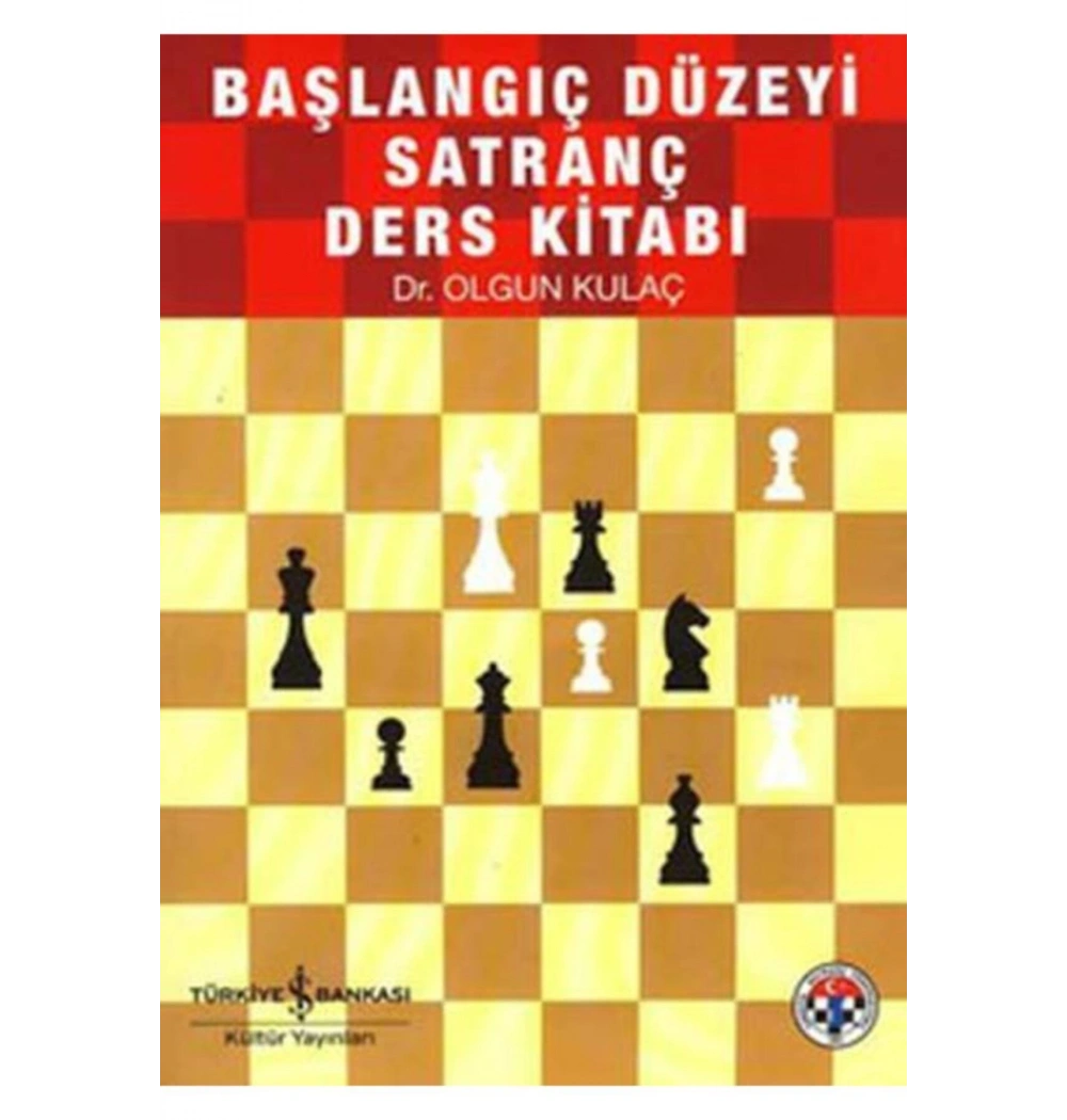 Başlangıç Düzeyi Satranç Kaynak   Kitabı  O.Kulac   İş Bankası