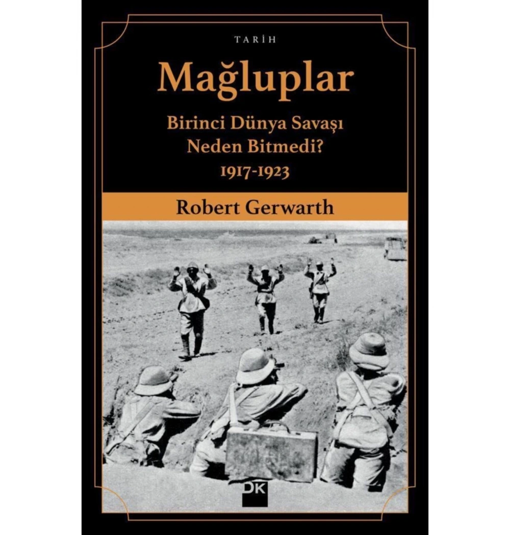 Mağluplar 1.Dünya Savaşı Neden Bitmedi .Robert Gerwarth