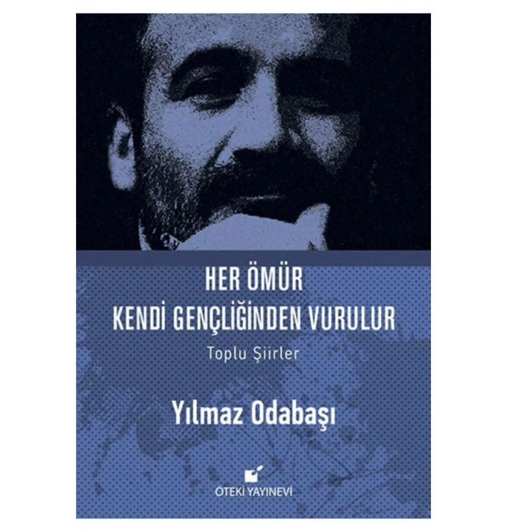 Her Ömür Kendi Gençliğinden Vurulur.Yılmaz Odabaş