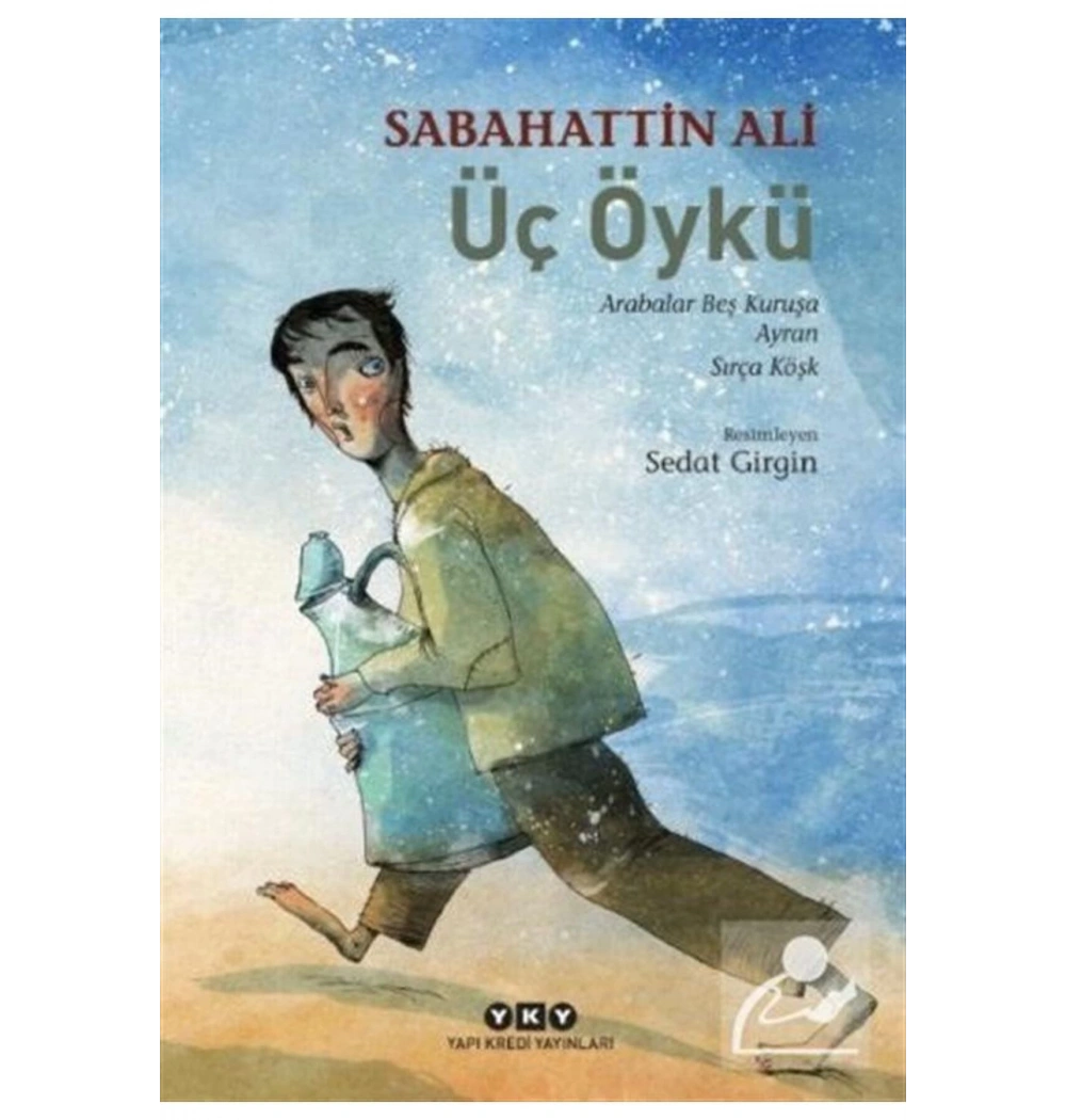 Üç Öykü  Arabalar Beş Kuruşa -Ayran-Sırça Köşk  Sabahattin Ali  Yapı Kredi