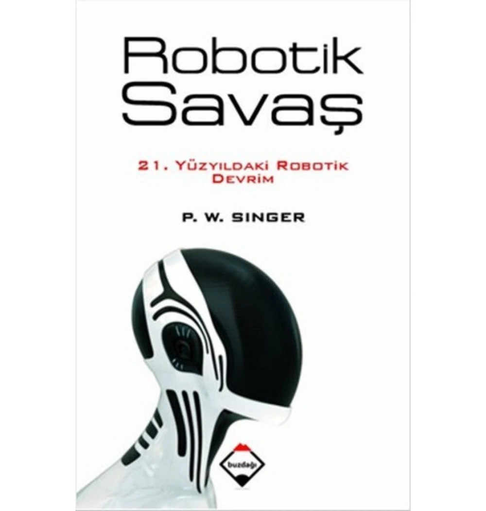 Robotik Savaş 21.Yüzyıldaki Robotik Devrim P.W.Sınger Buzdağı