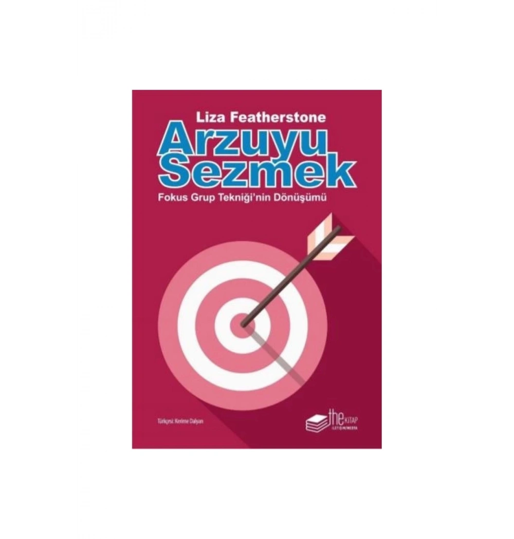 Arzuyu Sezmek Fokus Grup Tekniğinin Dönüşümü. Liza Featherstone The Kitap