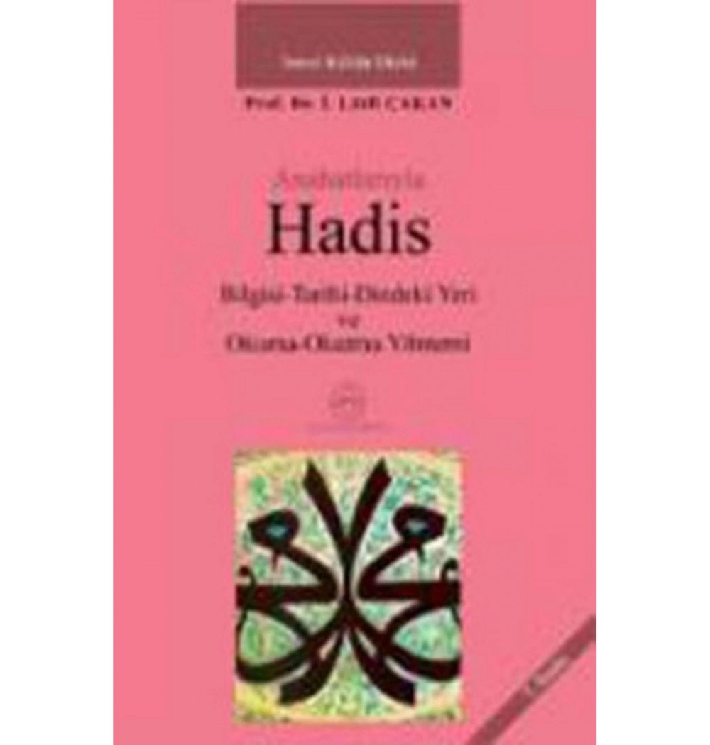 Anahatlarıyla Hadis Bilgisi Tarihi Dindeki Yeri  İsmail L.Çakan   Ensar