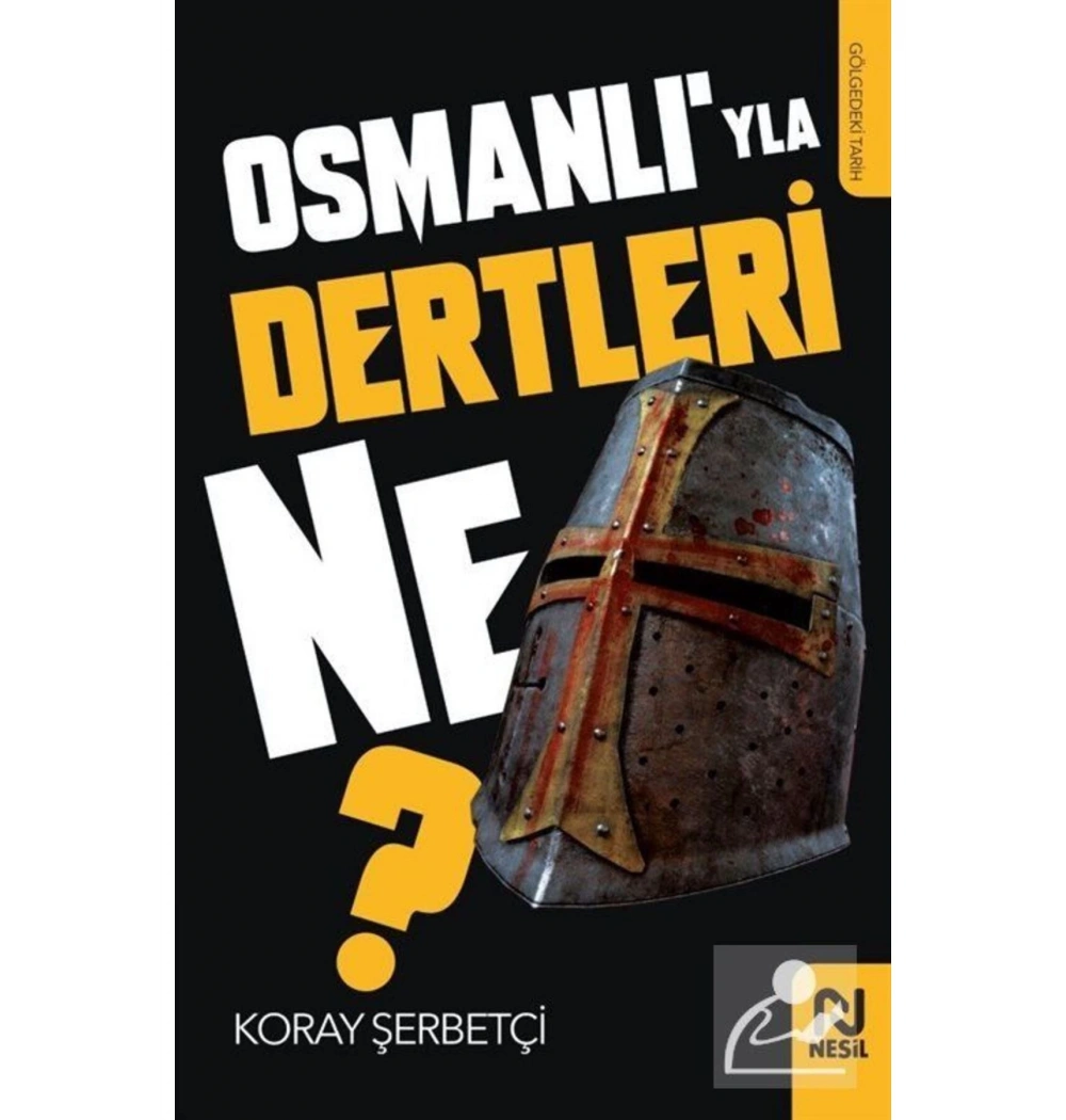 Osmanlıyla Dertleri Ne  Koray Şerbetçi Nesil Basım