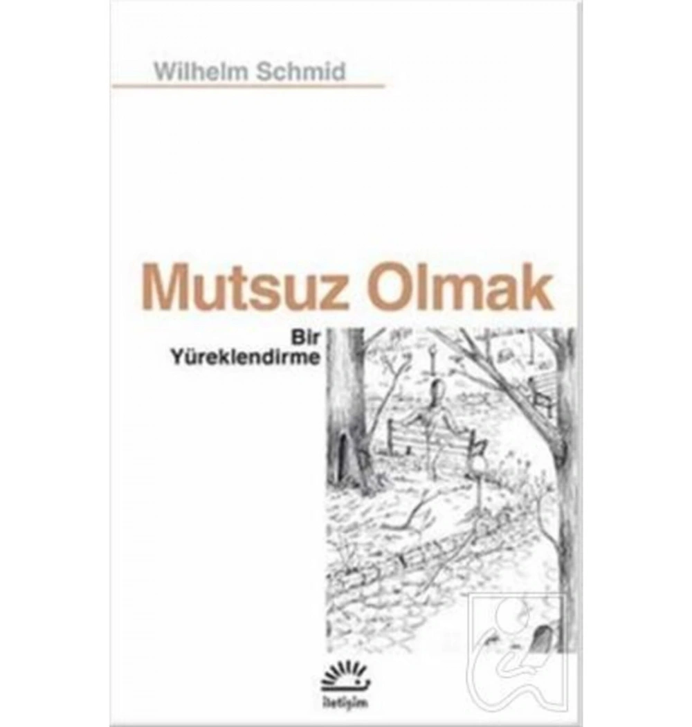 Mutsuz Olmak Bir Yüreklendirme   Wilhelm Schmid  İletişim