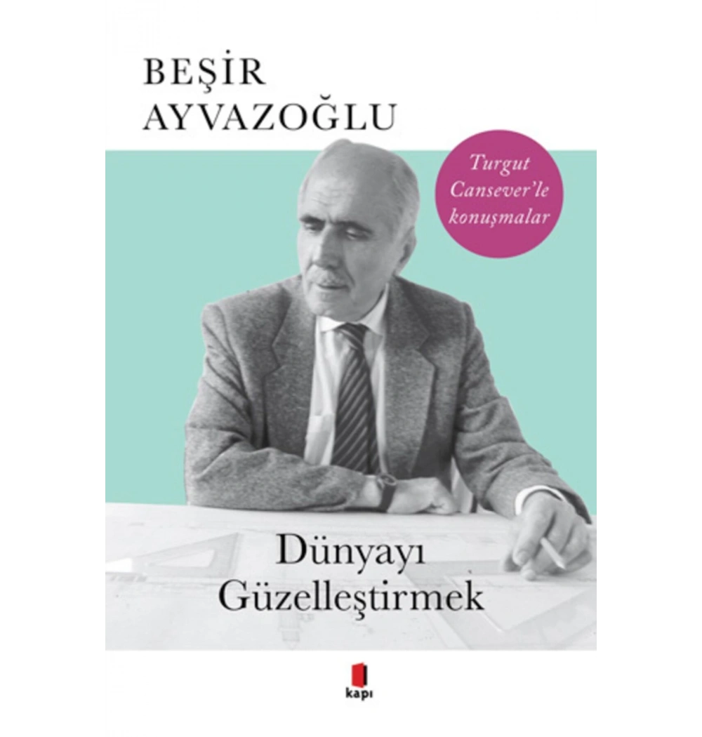 Dünyayı Güzelleştirmek Beşir Ayvazoğlu Kapı Yayın
