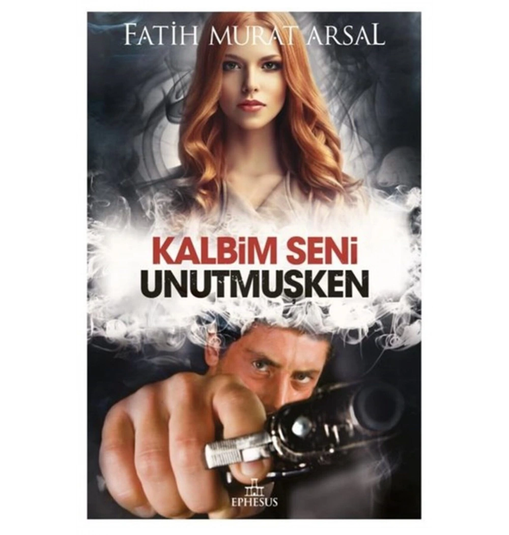 Kalbim Seni Unutmuşken Ciltli Fatih Murat Arsal Ephesus