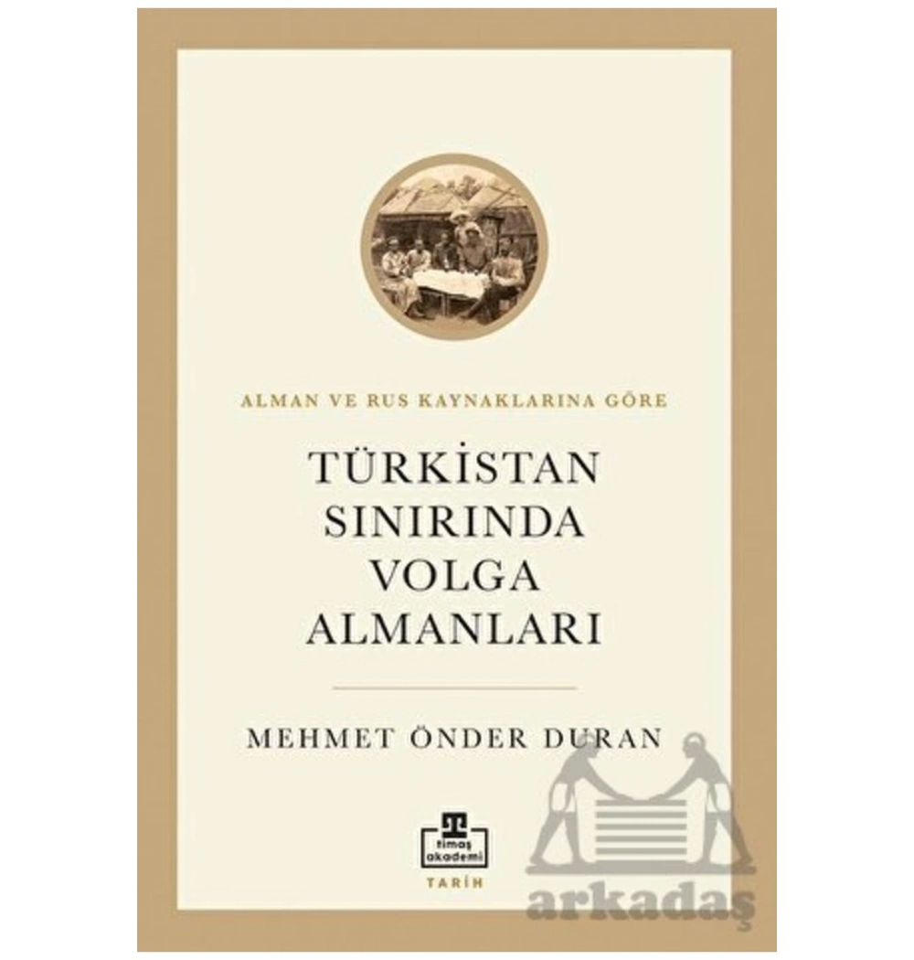 Türkistan Sınırında Volga Almanları M.Önder Duran Timaş