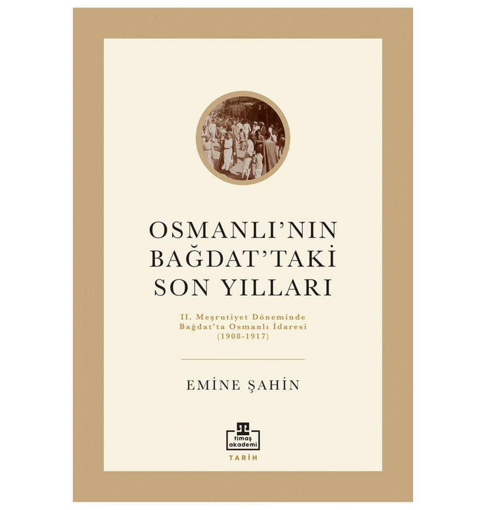 Osmanlının Bağdattaki Son Yılları Emine Şahin Timaş Akademi