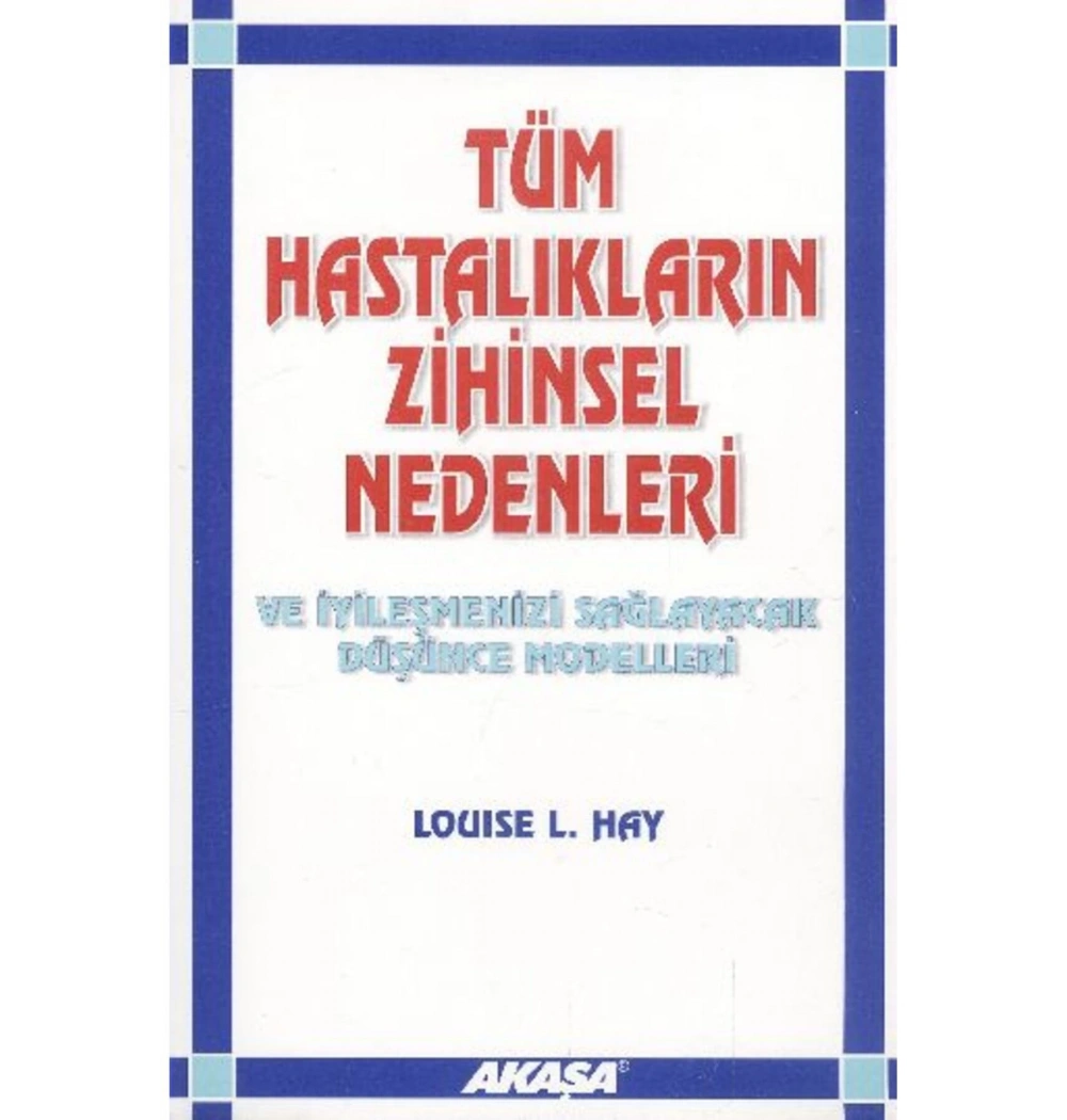Tüm Hastalıkların Zihinsel Nedenleri Louıse Hay