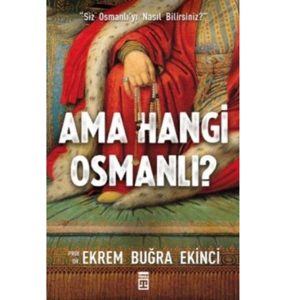 Ama Hangi Osmanlı ? Prof.Dr.Ekrem Buğra Ekinci Timaş