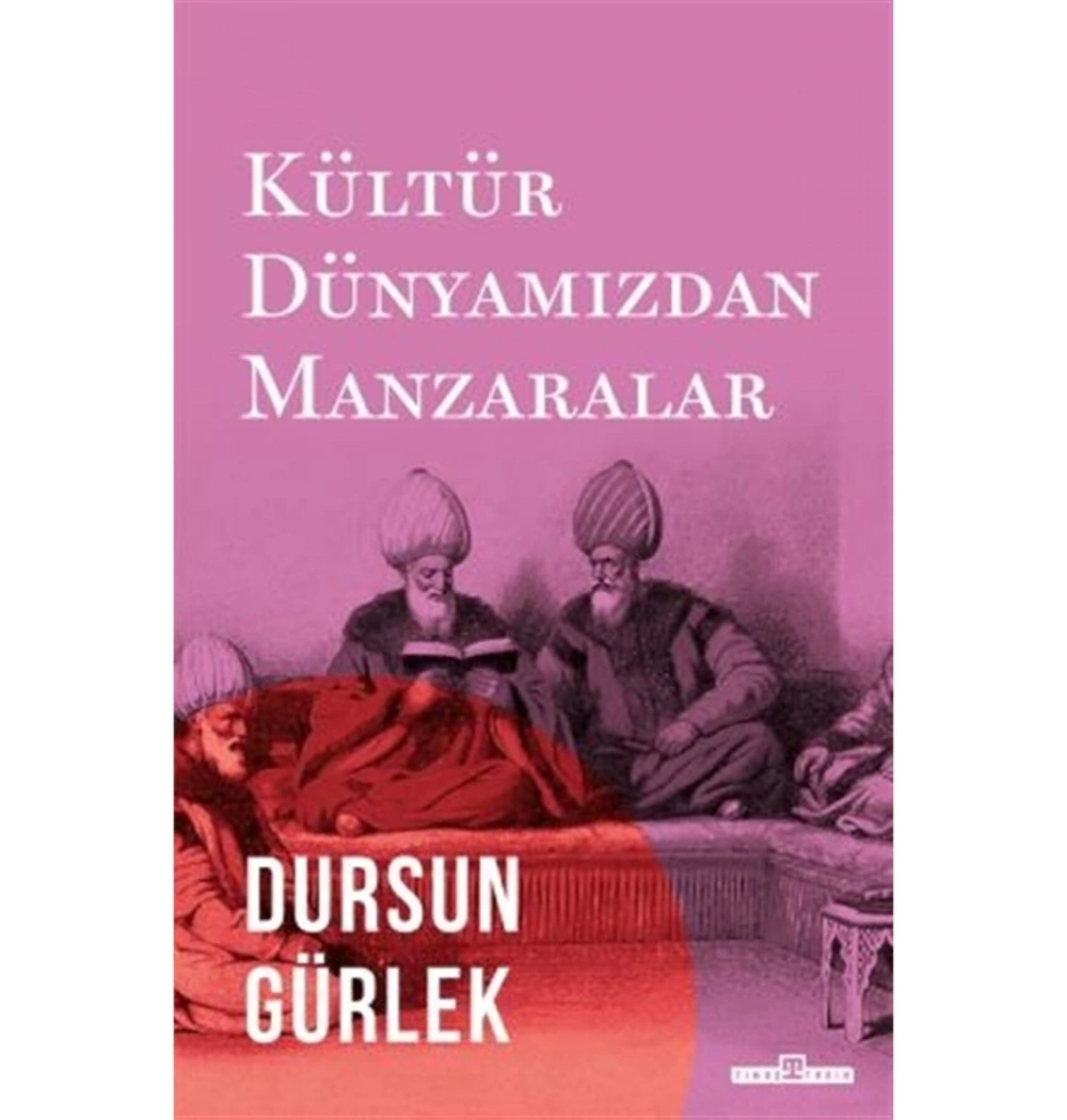 Kültür Dünyamızdan Manzaralar Dursun Gürlek Timaş
