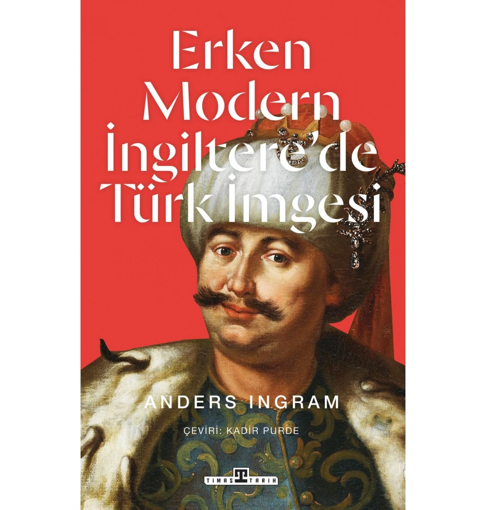 Erken Modern İngilterede Türk İmgesi Anders Ingram Timaş