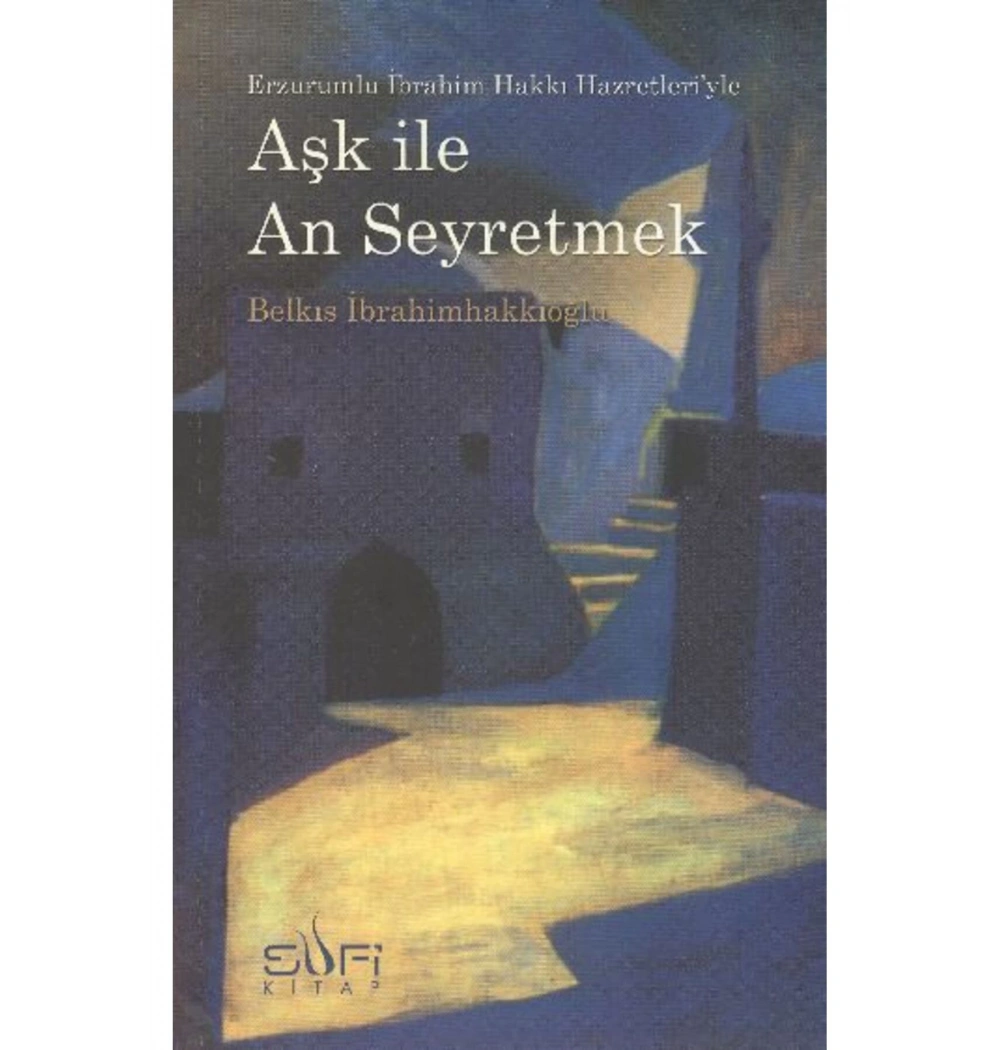 Aşk İle Anı  Seyretmek  B. İbrahimhakkıoğlu   Sufi Kitap