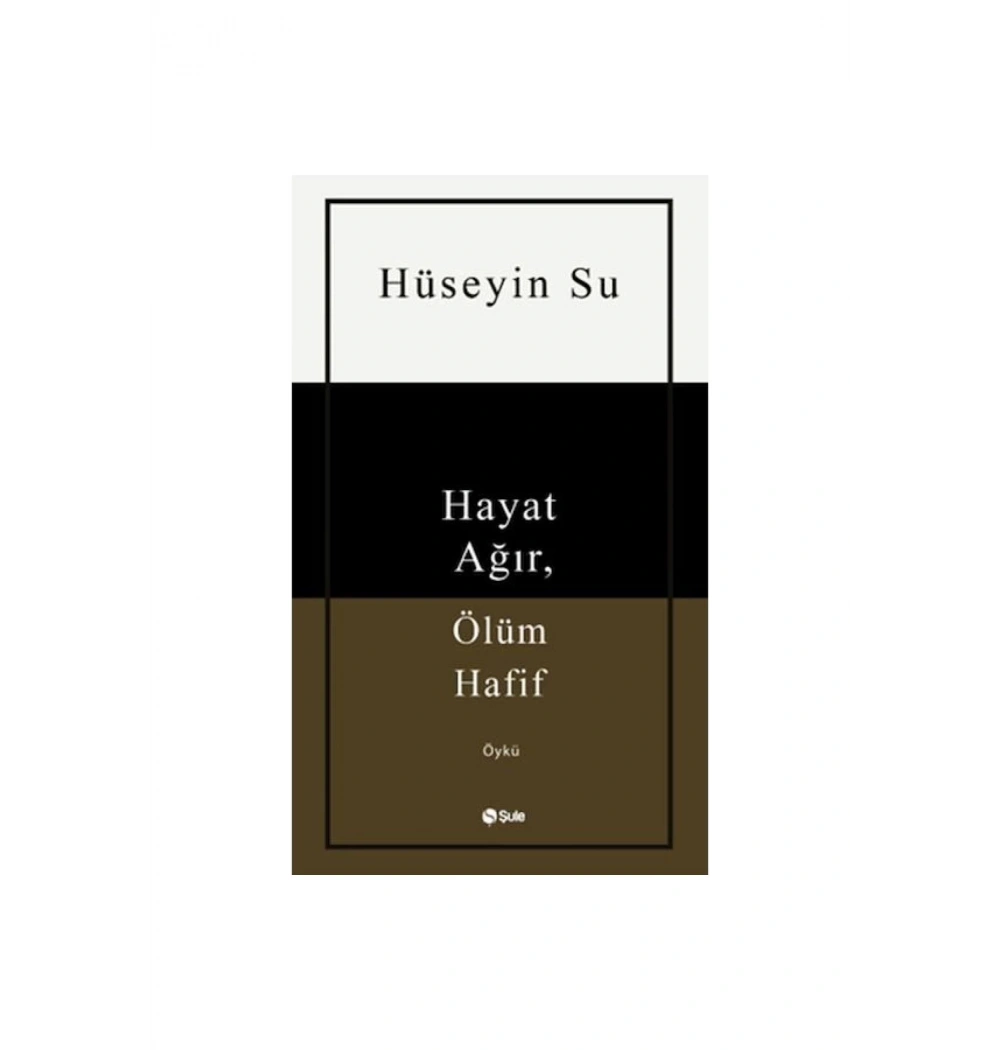 Hayat Ağır Ölüm Hafif  Hüseyin Su  Şule Yayın