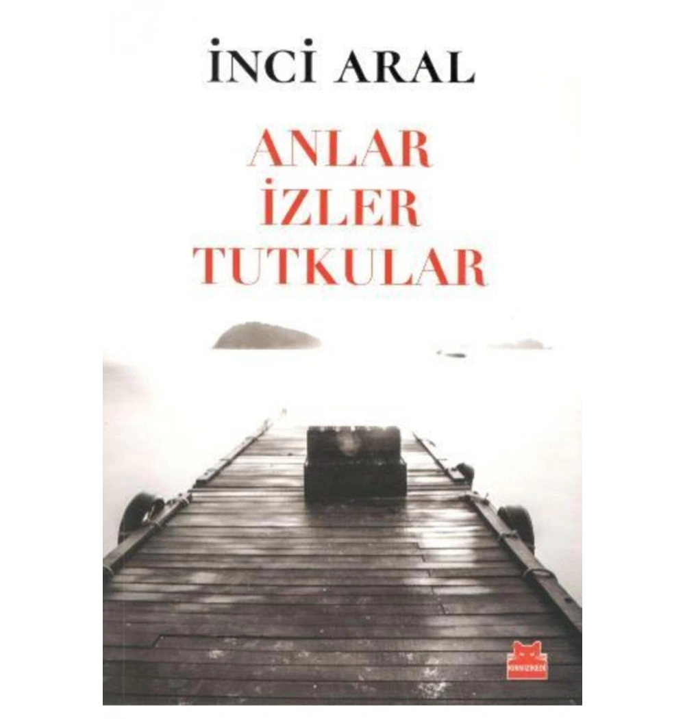 Anlar İzler Tutkular  İnci Aral  Kırmızı Kedi