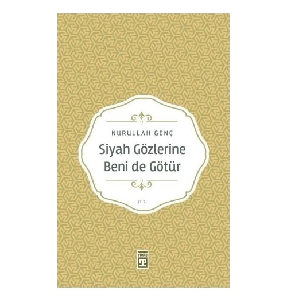 Siyah Gözlerine Beni De Götür Nurullah Genç Timaş