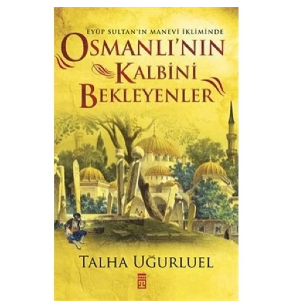 Osmanlının Kalbini Bekleyenler Talha Uğurluel Timaş
