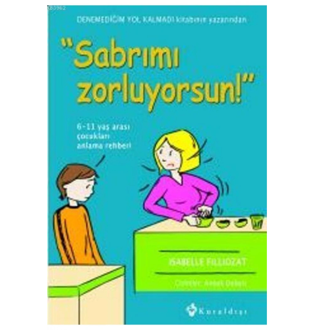 Sabrımı Zorluyorsun 6-11 Yaşarası Çocukları Anlama Rehberi Isabelle Fıllıozat