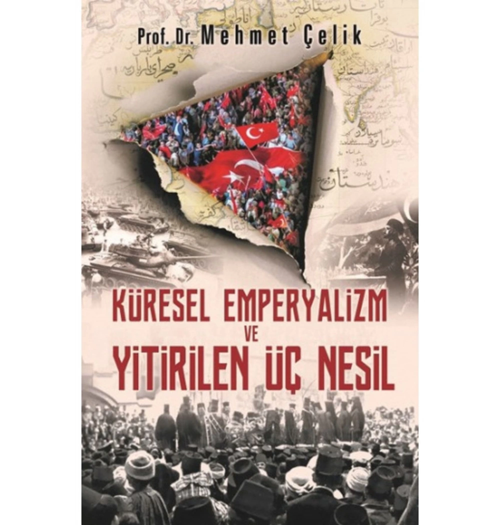 Küresel Emperyalizm Ve Yitirilen Üç Nesil  Mehmet Çelik   Hayat