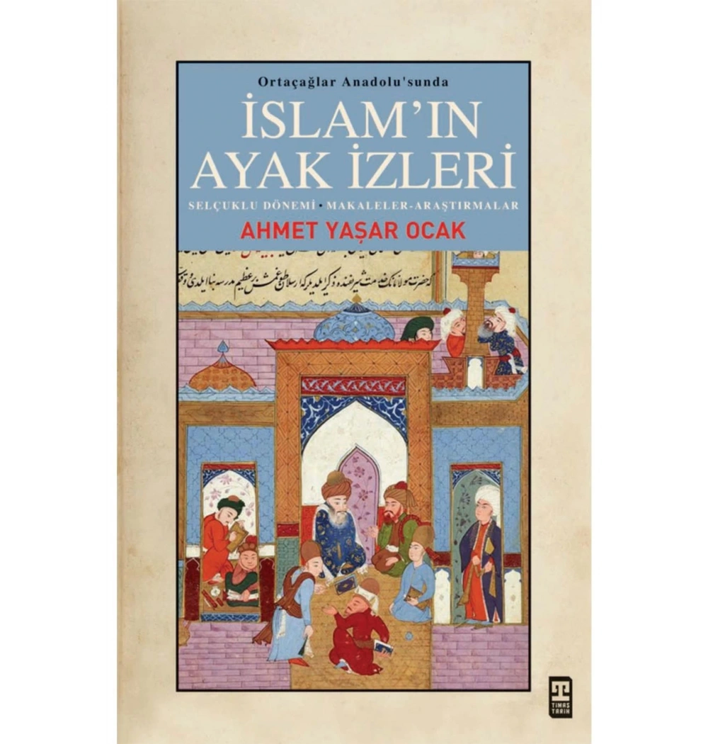 İslamın Ayak İzleri Ortaçağ Anadolusunda Ahmet Yaşar Ocak Timaş