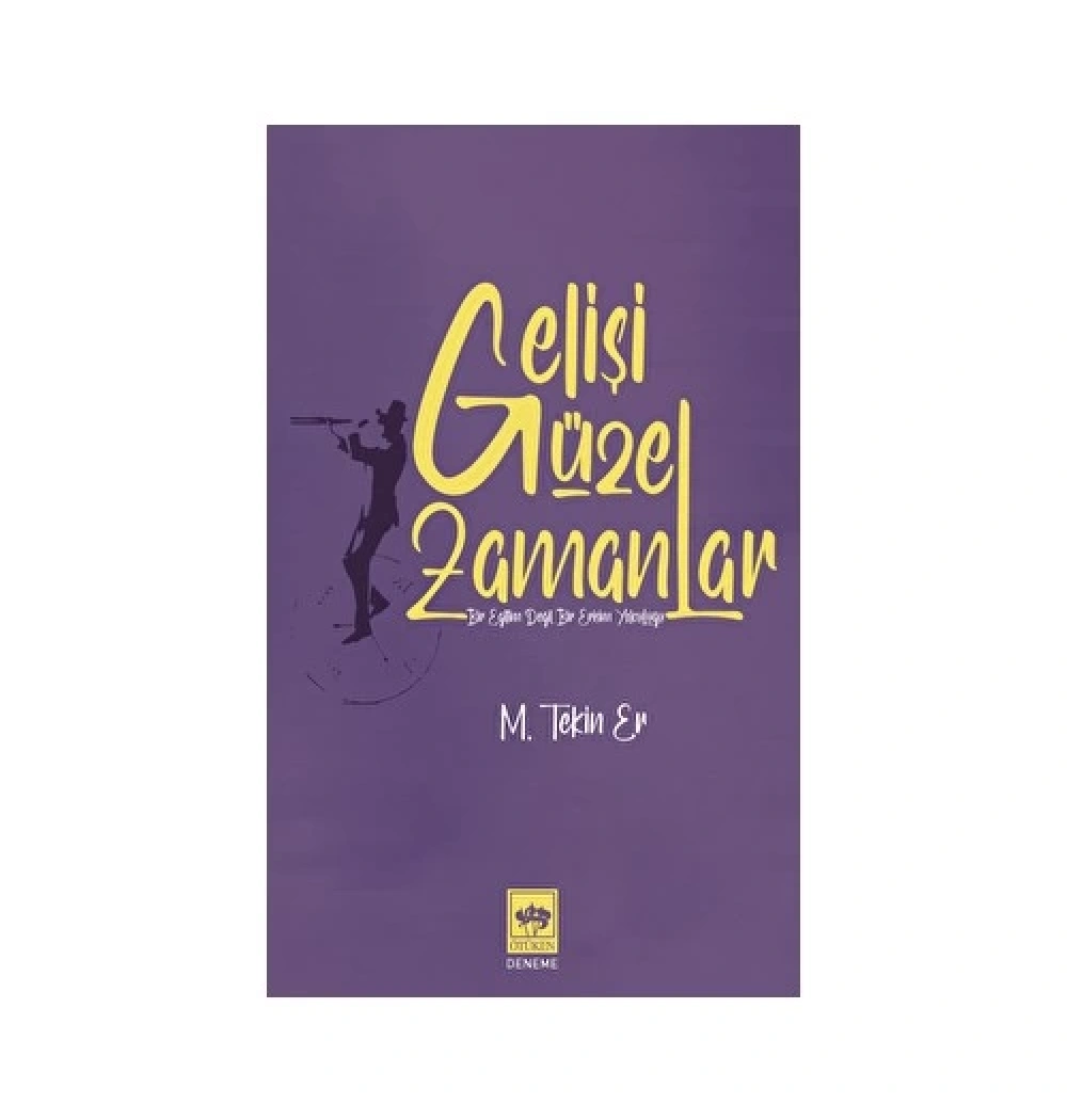 Gelişi Güzel Zamanlar Tekin Er Ötüken