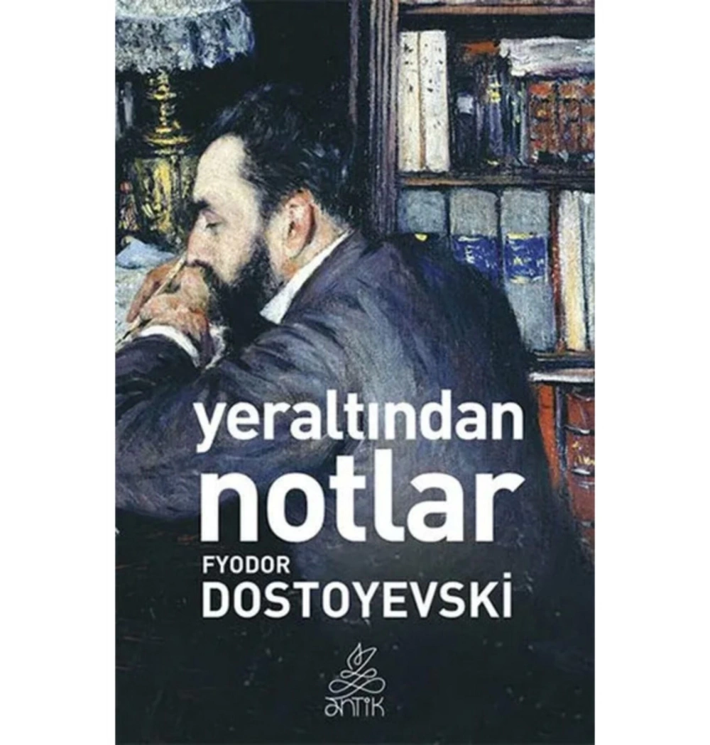 Yeraltindan Notlar. Dostoyevski̇ Anti̇K