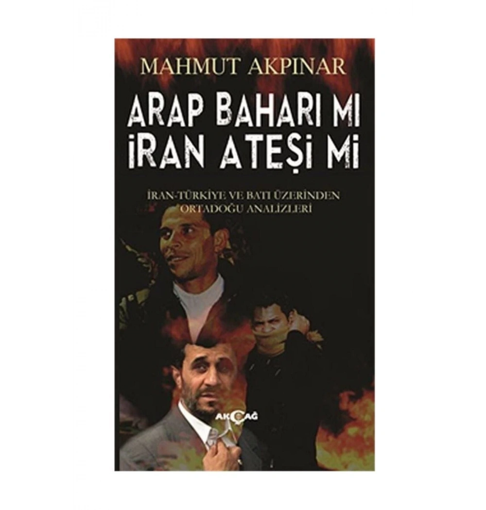 Arap Baharı Mı İran Ateşi Mi ? Akçağ