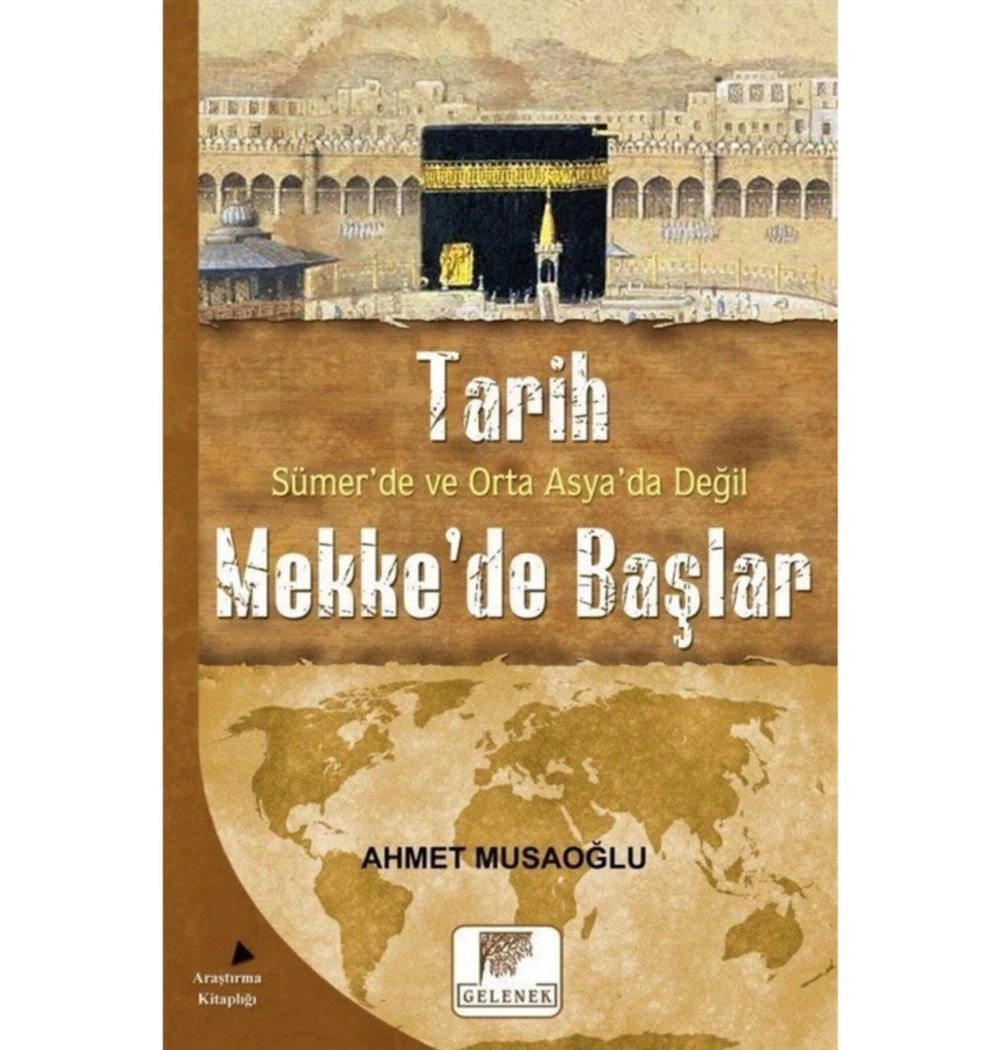 Tarih Sümerde Ortaasyada Değil  Mekkede Başlar  A.Musaoğlu  Gelenek