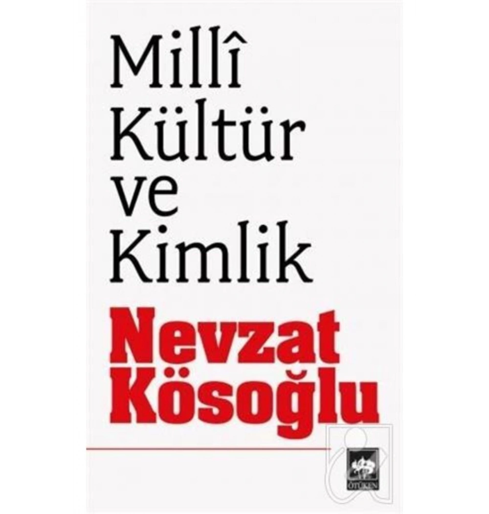 Milli Kültür Ve Kimlik Nevzat Kösoğlu Ötüken