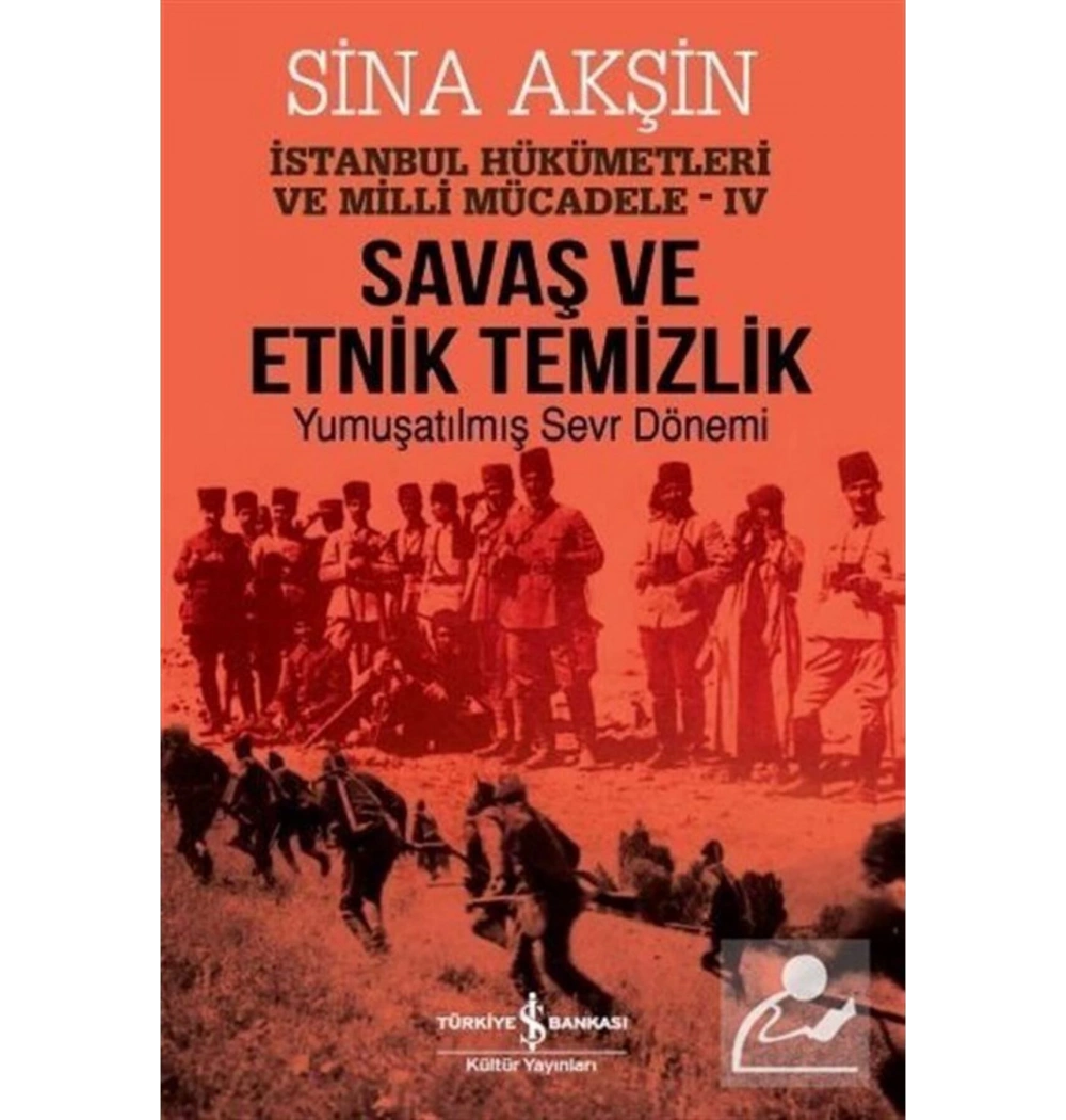 Savaş Ve Etnik Temizlik Yumuşatılmış Sevr Dönemi    İş Bankası