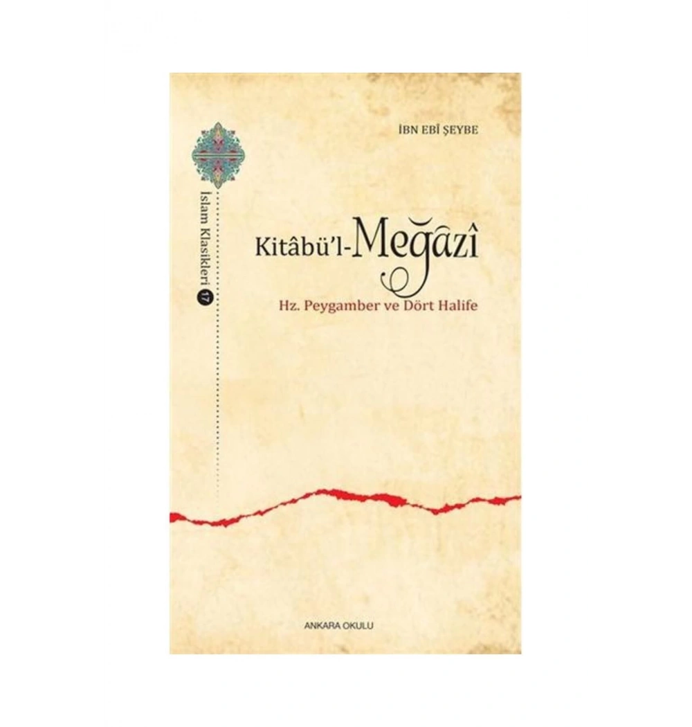 Ki̇Tabül Megazi̇ Hz.Peygamber Ve Dört Hali̇Fe İbn Ebi̇ Şeybe Ankara Okulu