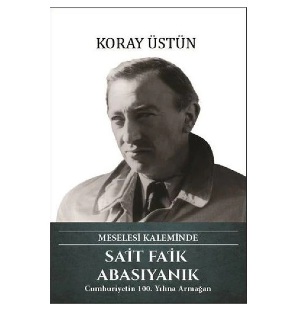 Sait Faik Abasıyanık Meselesi Kaleminde  Koray Üstün Türk Kültürüne Hizmet Vakfı