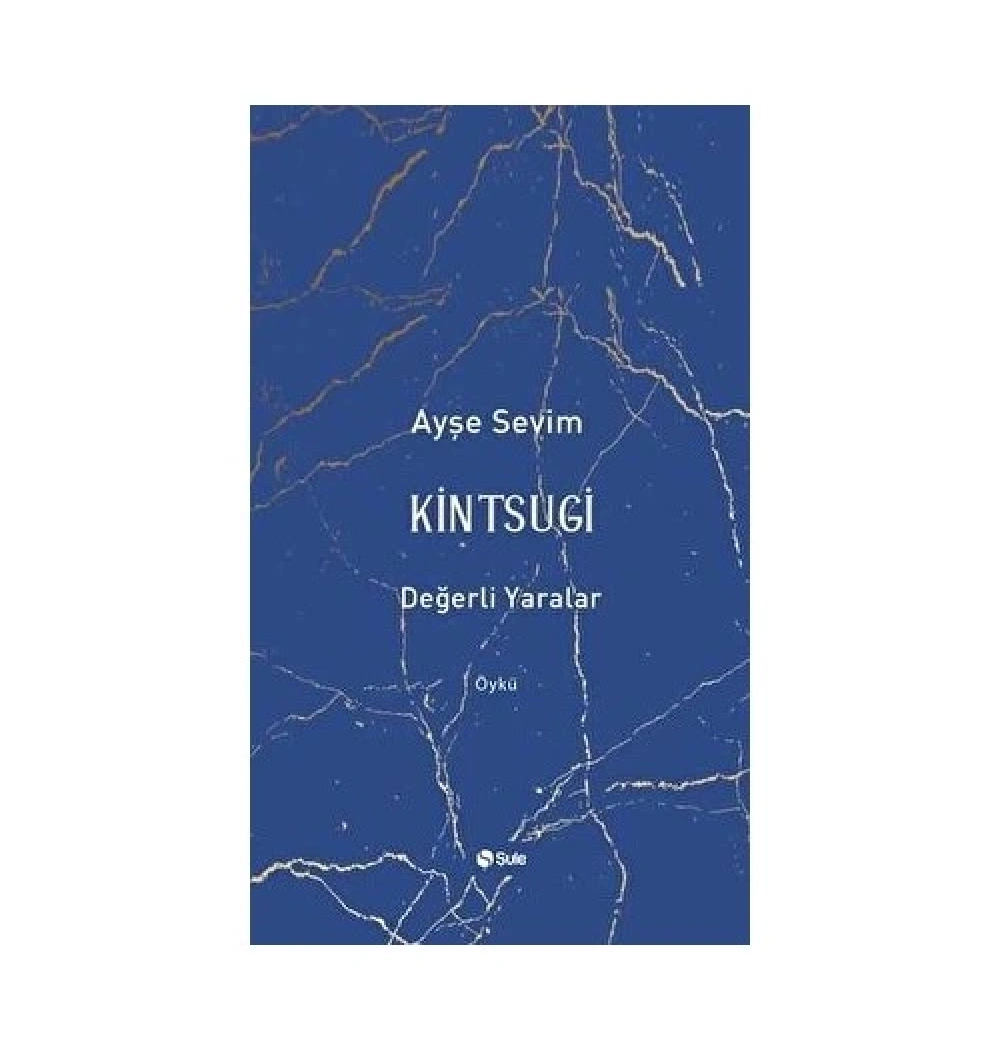 Kintsugi Değerli Yaralar  Ayşe Sevim  Şule Yayın