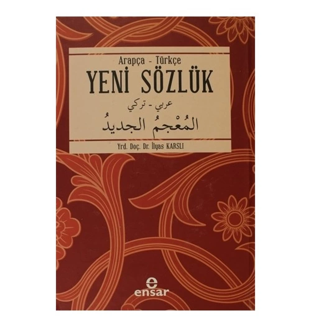 Arapça Türkçe Yeni Sözlük  İlyas Karslı  Ensar